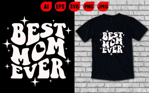 Best Mom Ever T Shirt: Graphics for T-Shirt Designs