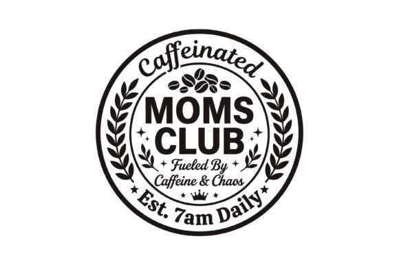 Caffeinated Moms Club Badge: Graphics & T-Shirt Designs
