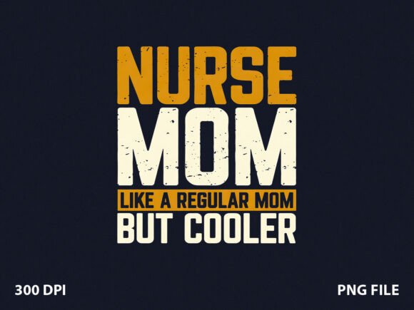 Cooler Than Regular Nurse Mom T-Shirt Graphics