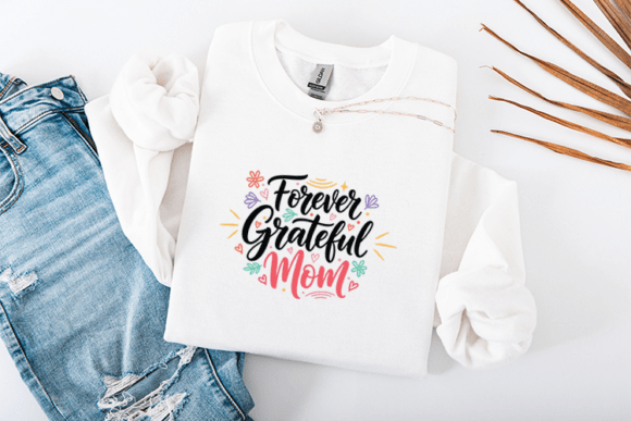 Forever Grateful Mom: Graphics for T-Shirt Designs