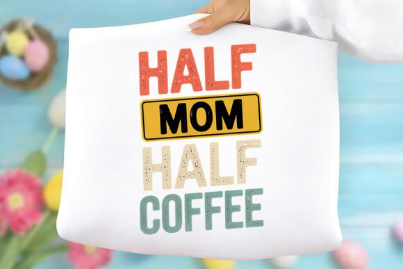 Half Mom Half Coffee: Graphics for T-Shirt Designs