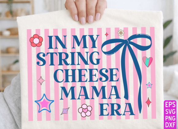 In My String Cheese Mama Era: Graphics for T-Shirt Designs