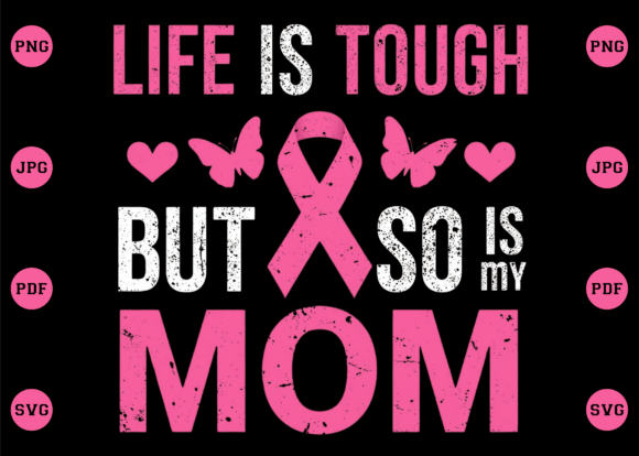 Life is Tough but so is My Mom PNG: Graphics for T-Shirt Designs