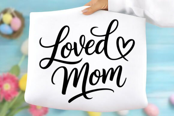 Loved Mom PNG: Graphics for T-Shirt Designs