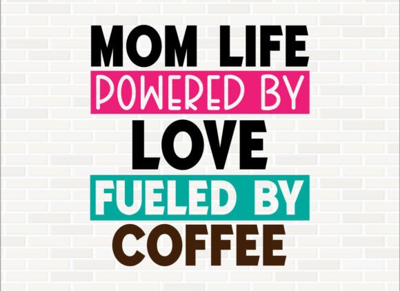 Mom Life Powered by Love: Graphics for T-Shirt Designs