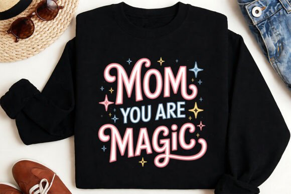 Mom You Are Magic PNG: Graphics for T-Shirt Designs