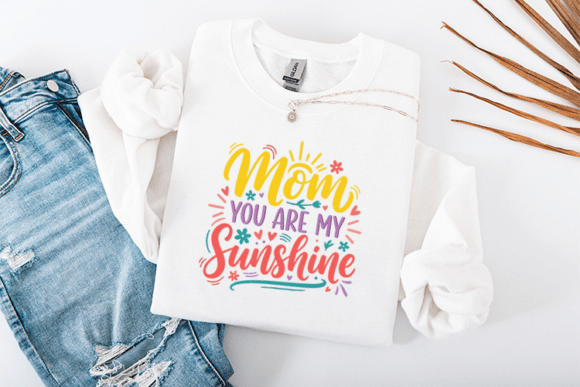 Mom You Are My Sunshine: Graphics for T-Shirt Designs