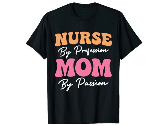 Nurse Mom Passion T-Shirt Graphics & Designs