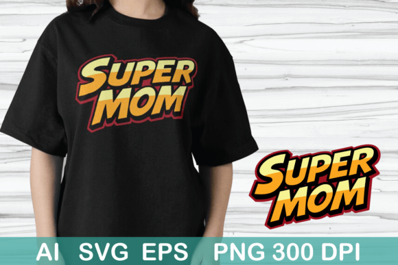 Super Mom Graphics for T-Shirt Designs